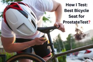 How I Test Best Bicycle Seat for Prostate