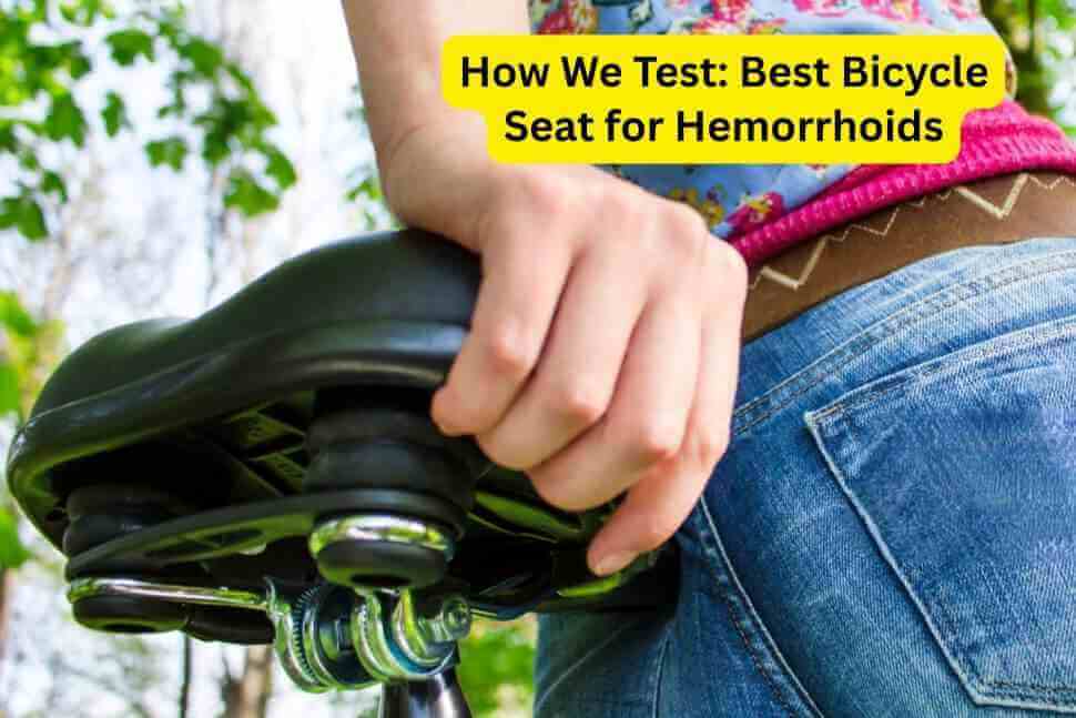 How We Test Best Bicycle Seat for Hemorrhoids
